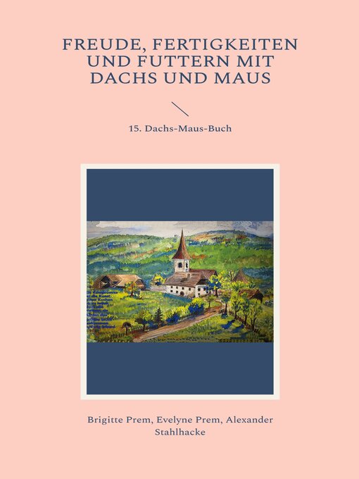 Title details for Freude, Fertigkeiten und Futtern mit Dachs und Maus by Brigitte Prem - Available